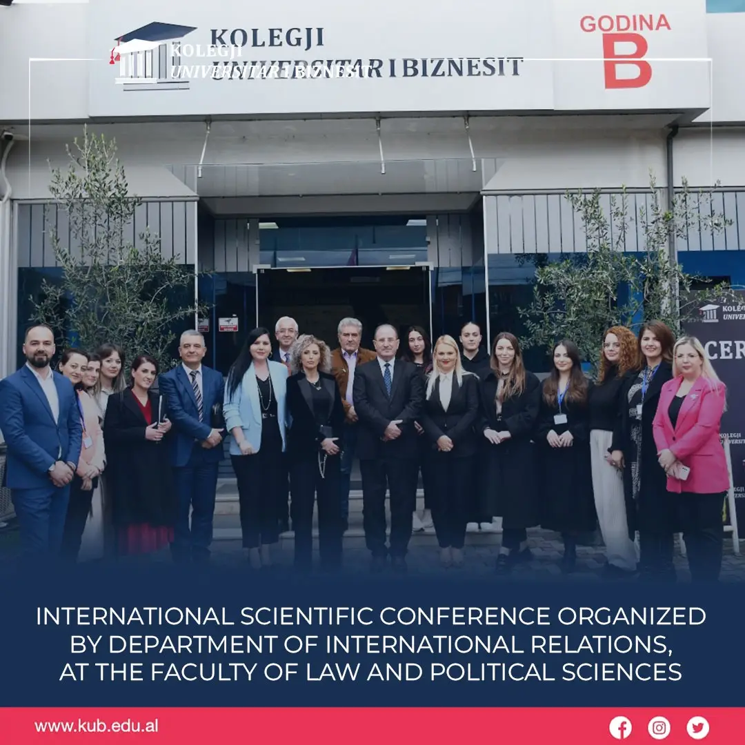 Konferenca Ndërkombëtare Shkencore organizuar nga departamenti i Marrëdhënieve Ndërkombëtare, Fakulteti i Drejtësisë dhe Shkencave Politike, KUB